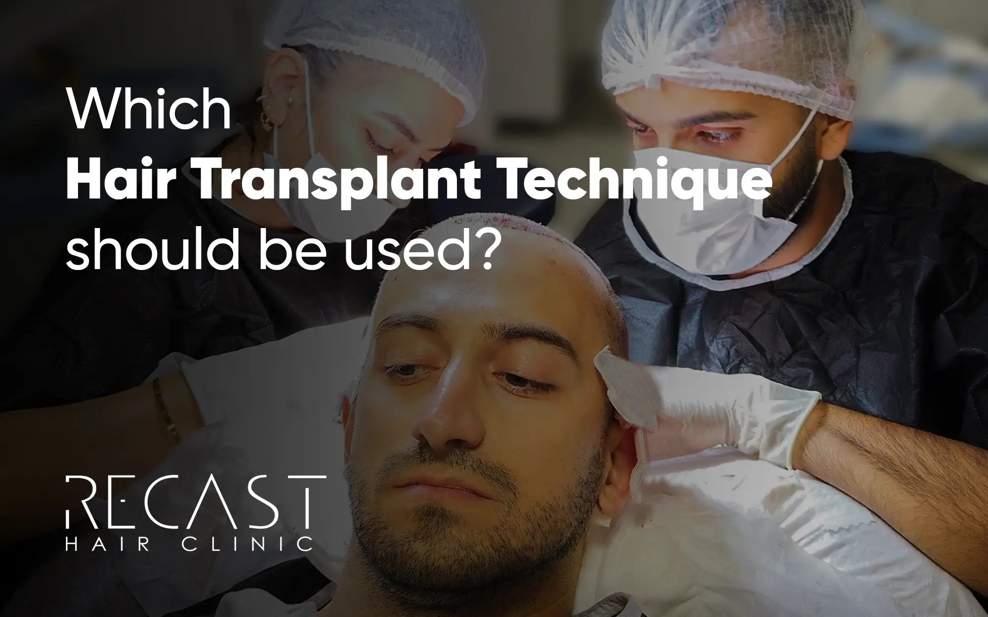Which hair transplant technique should be used? Recast Hair Transplant